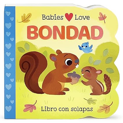 Babies Love Bondad / Babies Love Kindness; A Lift-a-Flap Board Book for Babies and Toddlers, Siglos 1-4 (Spanish Edition) Tia Chucha's Centro Cultural & Bookstore