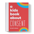 A Kids Book About Consent A Kids Co.