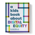 A Kids Book About Digital Equity A Kids Co.