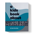 A Kids Book About Masculinity A Kids Co.