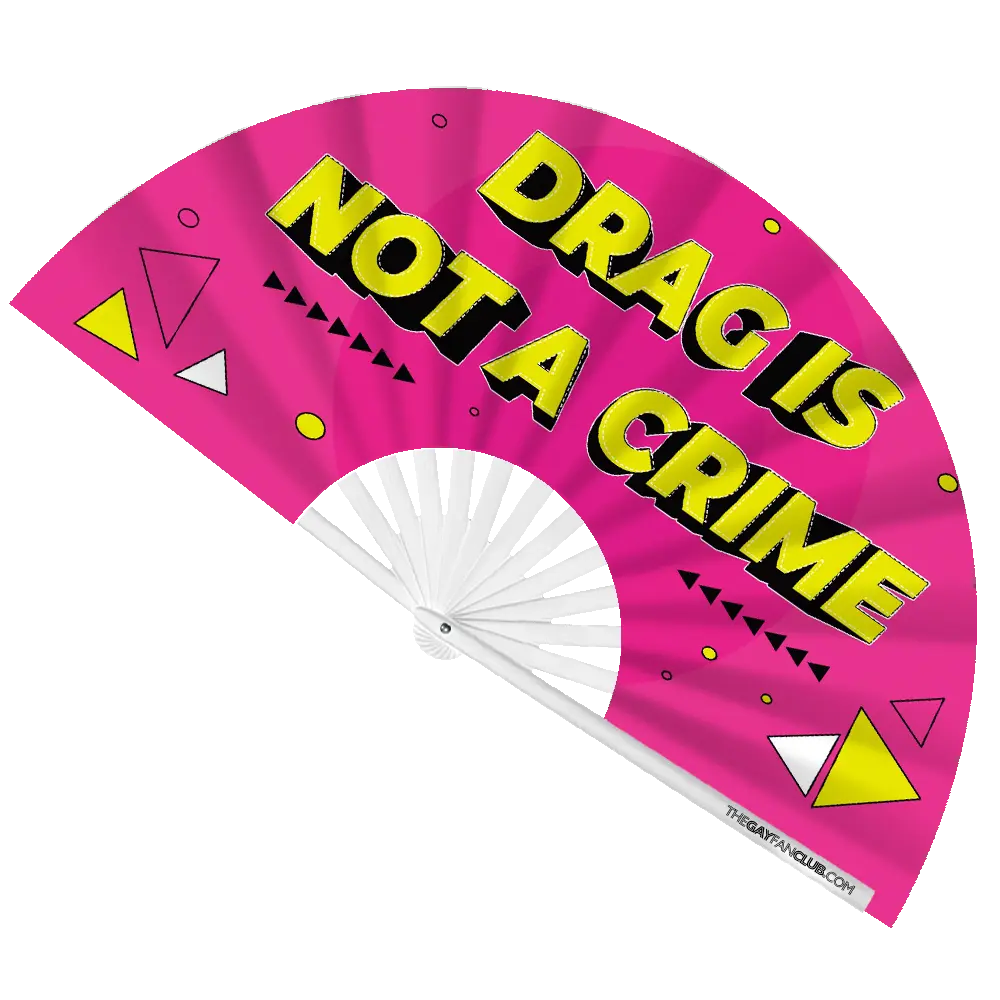 Drag Is Not A Crime Fan (UV) The Gay Fan Club