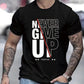 Never Give Up Printed Men's Short Sleeved T-shirt, Comfortable And Casual Elastic Round Neck Top, Suitable For Men's Outdoor Activities