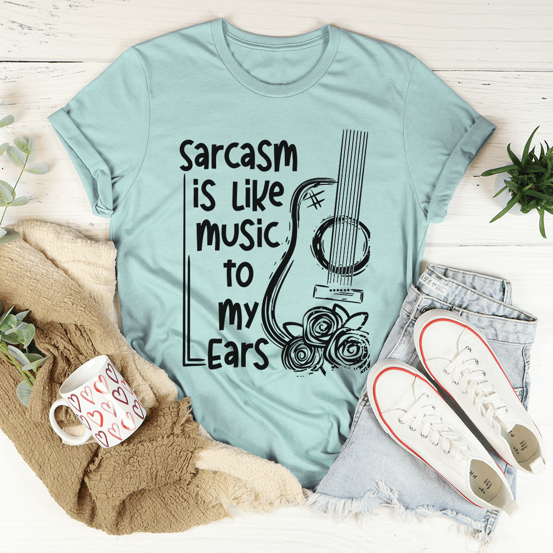 Sarcasm Is Like Music To My Ears T-Shirt