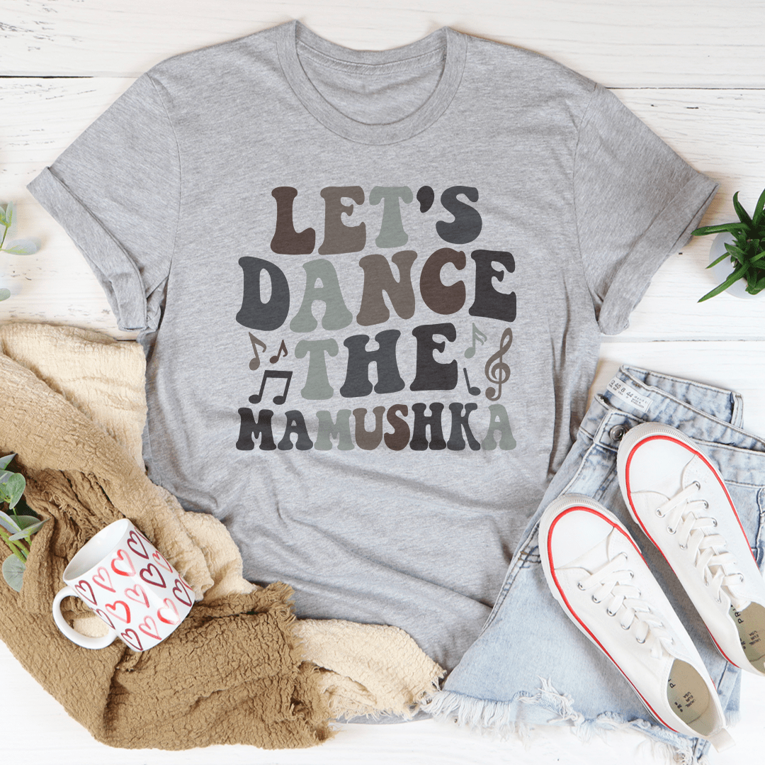 Let's Dance The Mamushka T-Shirt