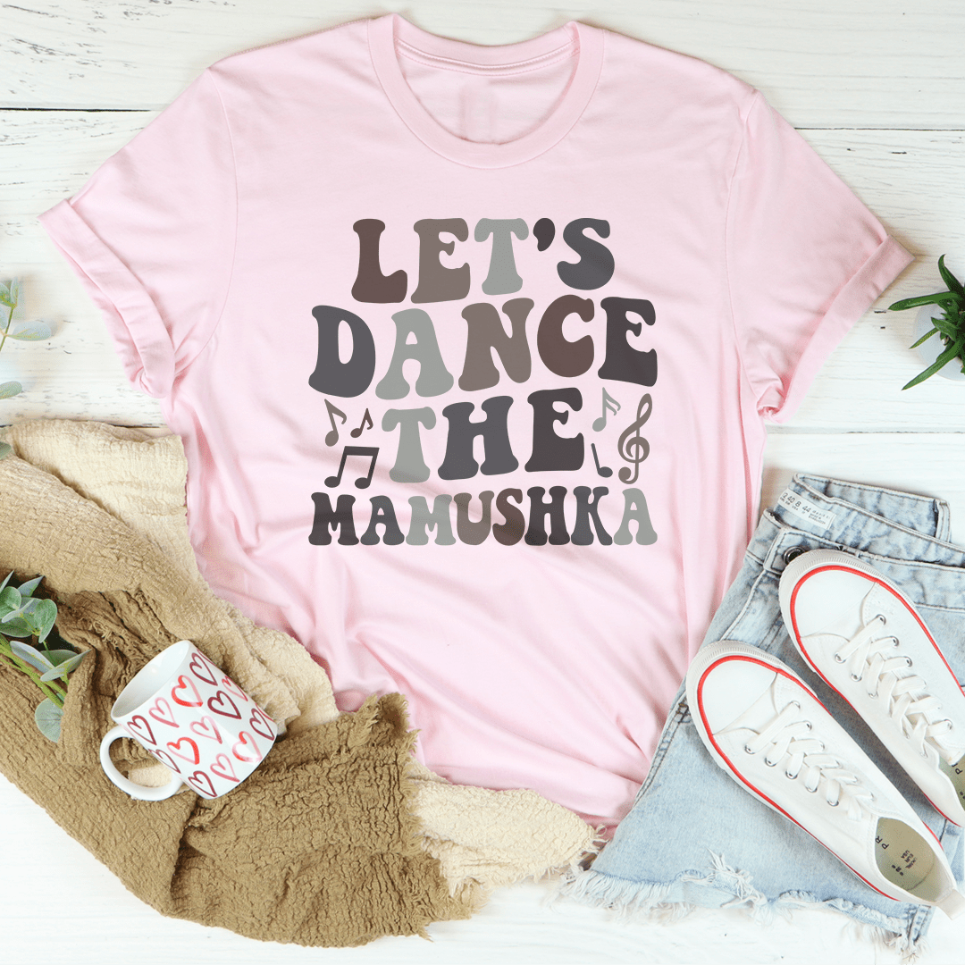 Let's Dance The Mamushka T-Shirt