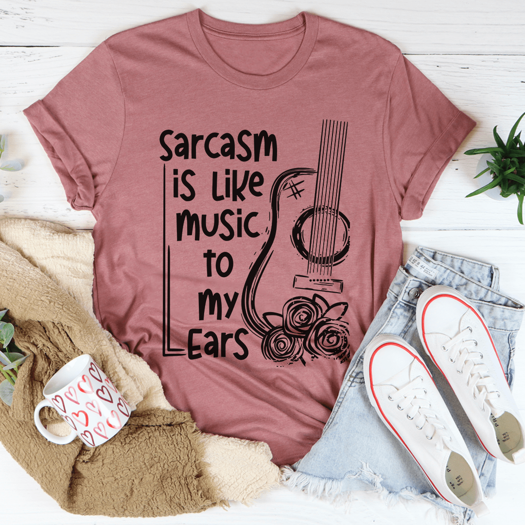 Sarcasm Is Like Music To My Ears T-Shirt