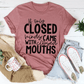 If Only Closed Minds Came With Closed Mouths T-Shirt