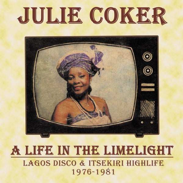 JULIE COKER - A Life In The Limelight: Lagos Disco & Itsekiri Highlife, 1976-1981 | Love Vinyl Records