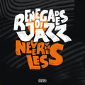 RENEGADES OF JAZZ - Nevertheless | Love Vinyl Records