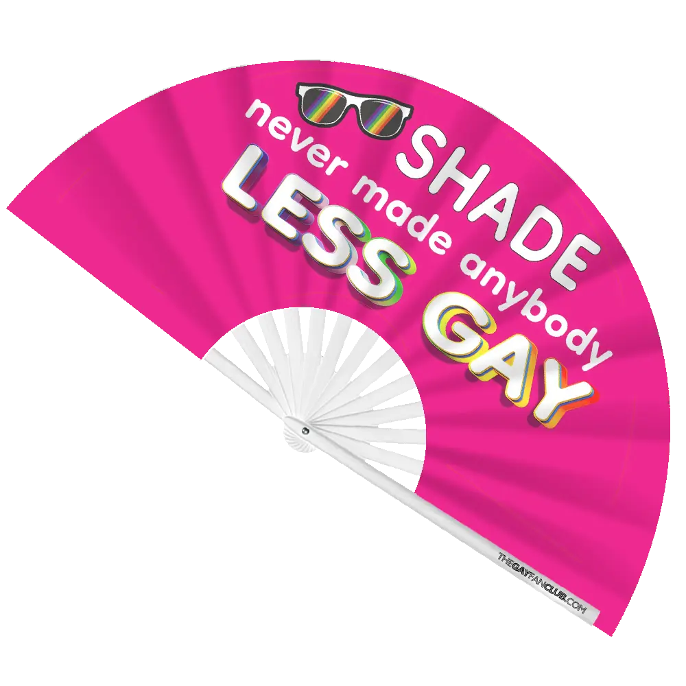 Shade Never Made Anybody Less Gay Fan The Gay Fan Club