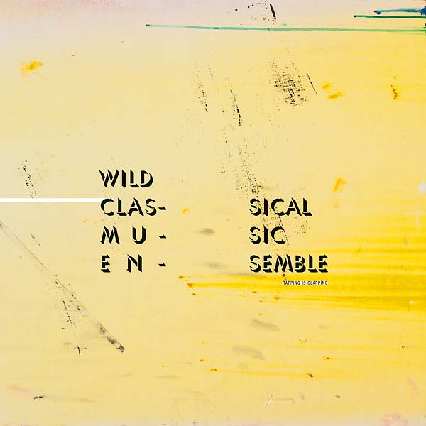 THE WILD CLASSICAL MUSIC ENSEMBLE - Tapping Is Clapping | Love Vinyl Records
