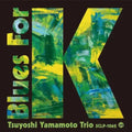 Tsuyoshi Yamamoto Trio - Blues For K Vol.1 | Love Vinyl Records
