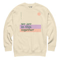 We are in this Together Crewneck Sweatshirt Kind Cotton
